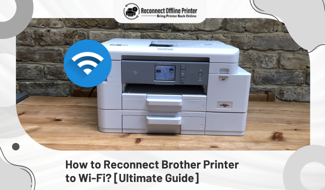 How to Reconnect Brother Printer to Wi-Fi? [Ultimate Guide]