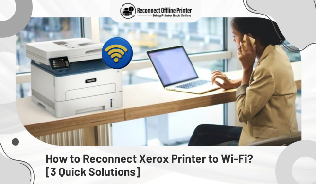 How to Reconnect Xerox Printer to Wi-Fi? [3 Quick Solutions]