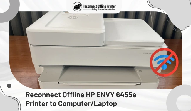 Reconnect Offline HP ENVY 6455e Printer to Computer and Laptop