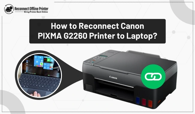 How to Reconnect Canon PIXMA G2260 Printer to Laptop?