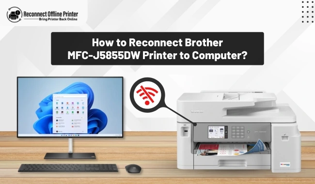 How to Reconnect Brother MFC-J5855DW Printer to Computer?