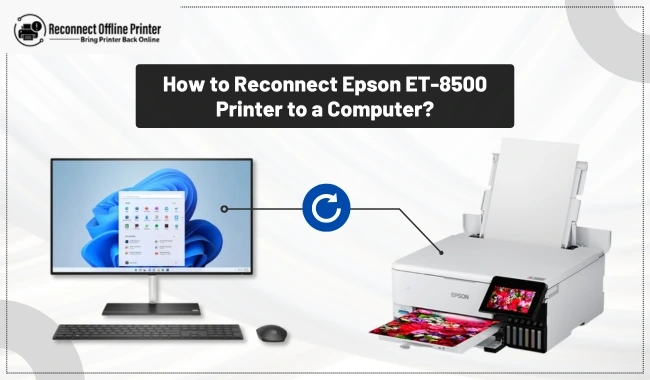 How to Reconnect Epson ET-8500 Printer to a Computer?